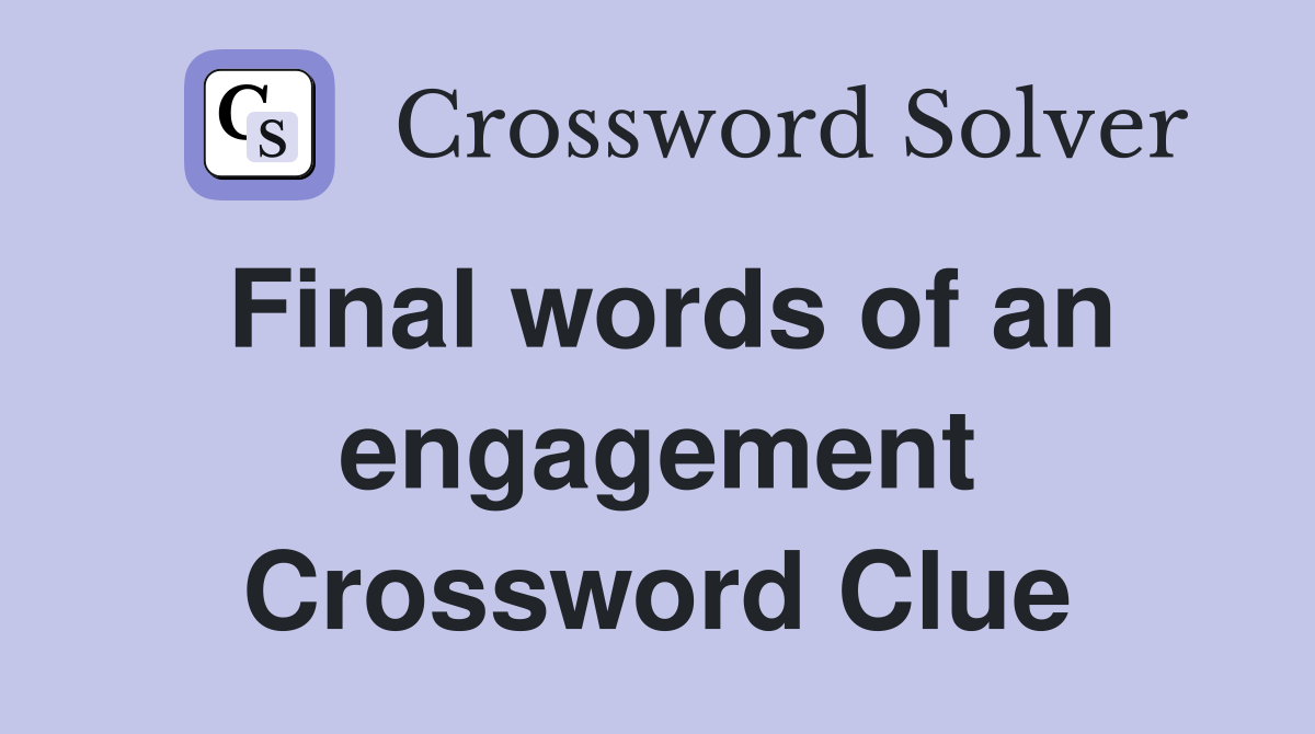 Final words of an engagement Crossword Clue