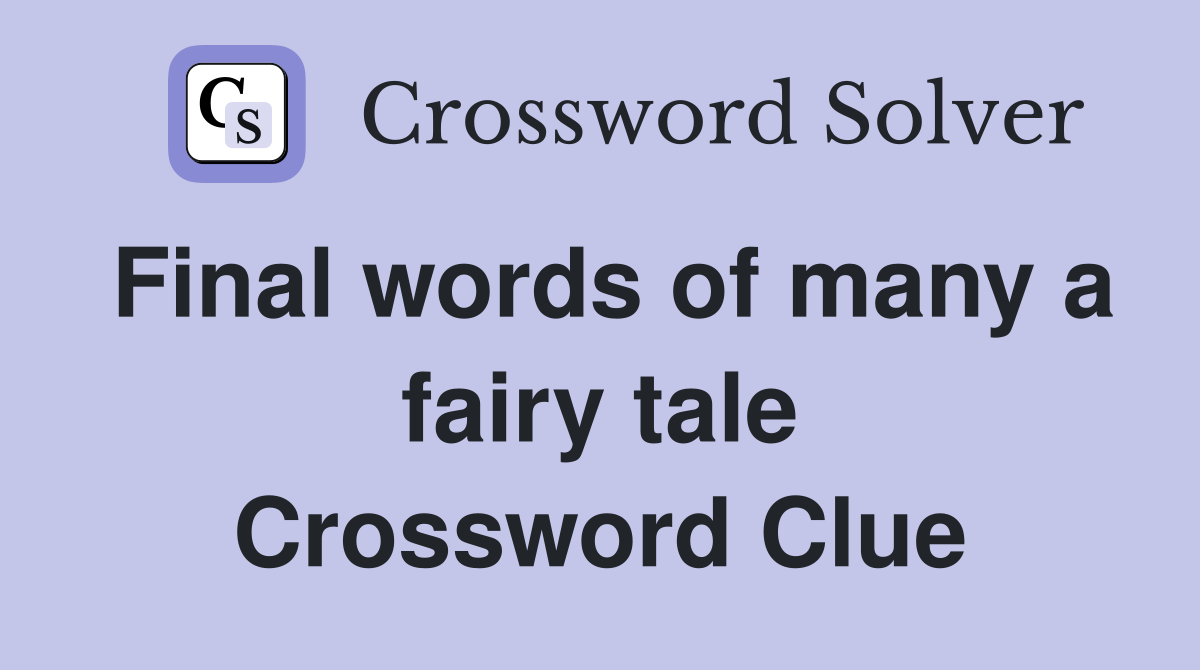 Final words of many a fairy tale Crossword Clue