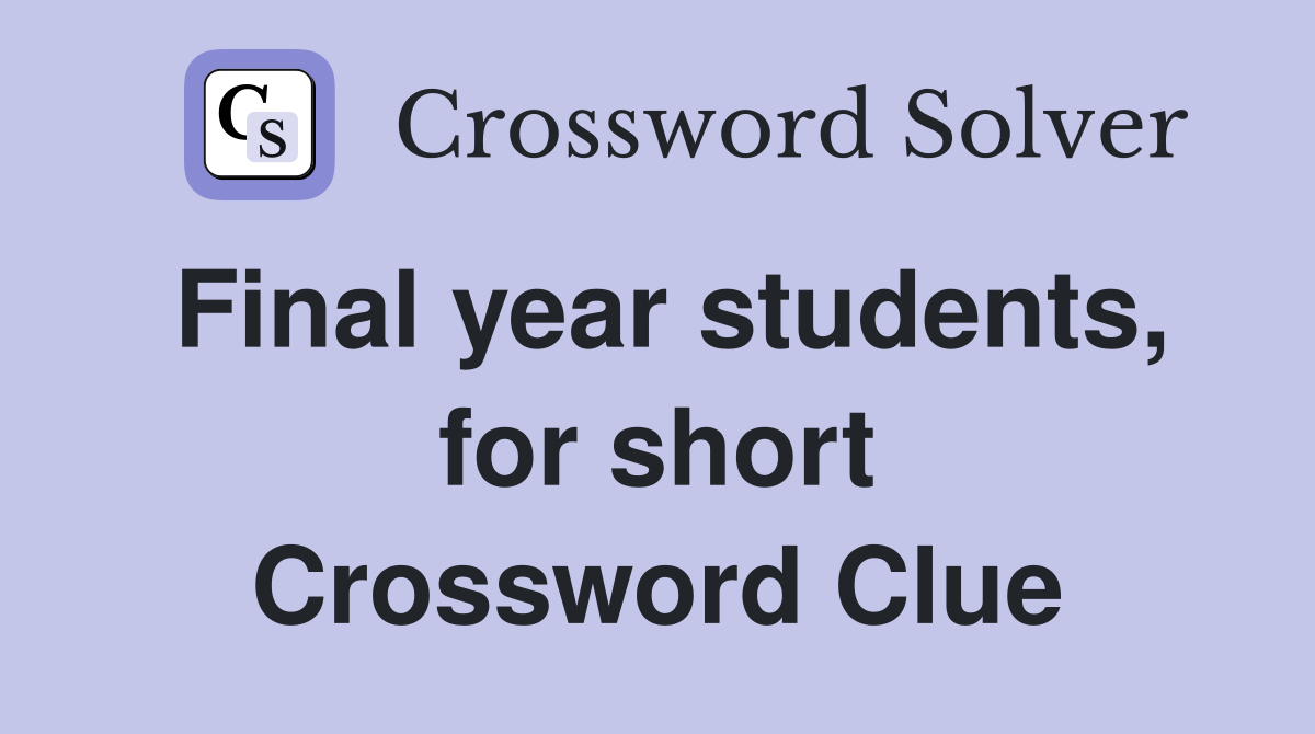Final year students, for short Crossword Clue