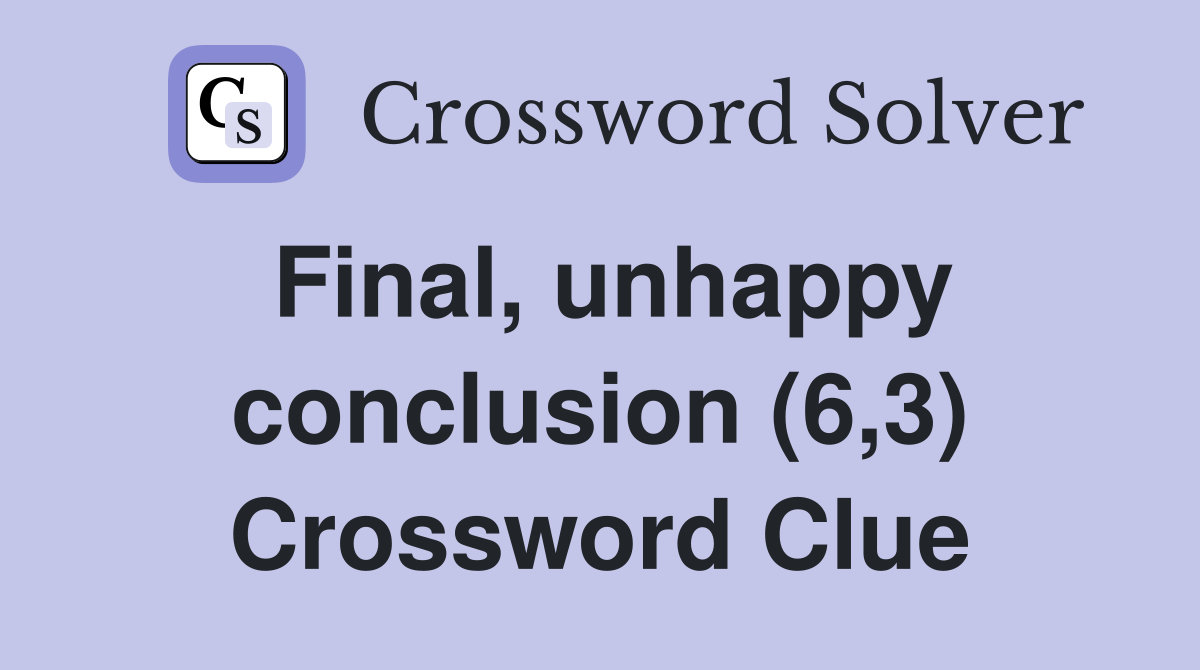 Final, unhappy conclusion (6,3) Crossword Clue