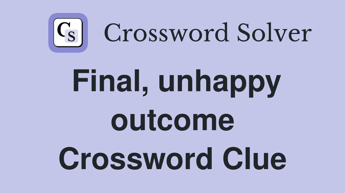 Final, unhappy outcome Crossword Clue