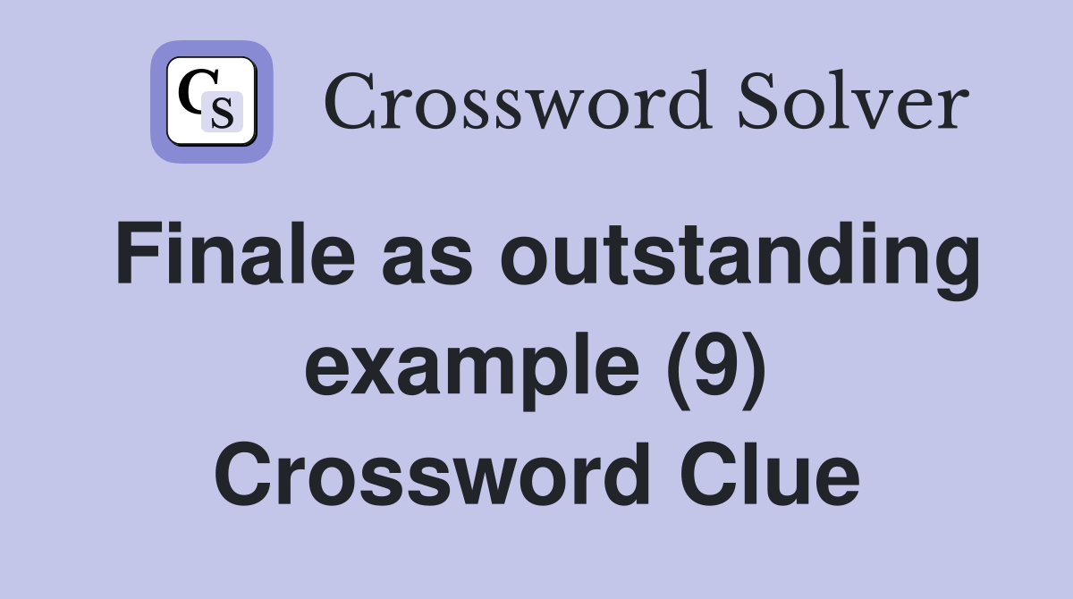 Finale as outstanding example (9) Crossword Clue