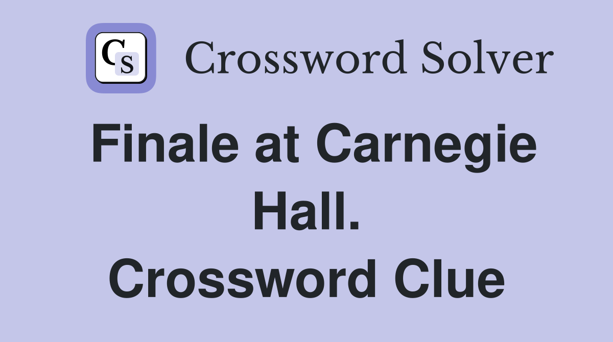 Finale at Carnegie Hall. Crossword Clue