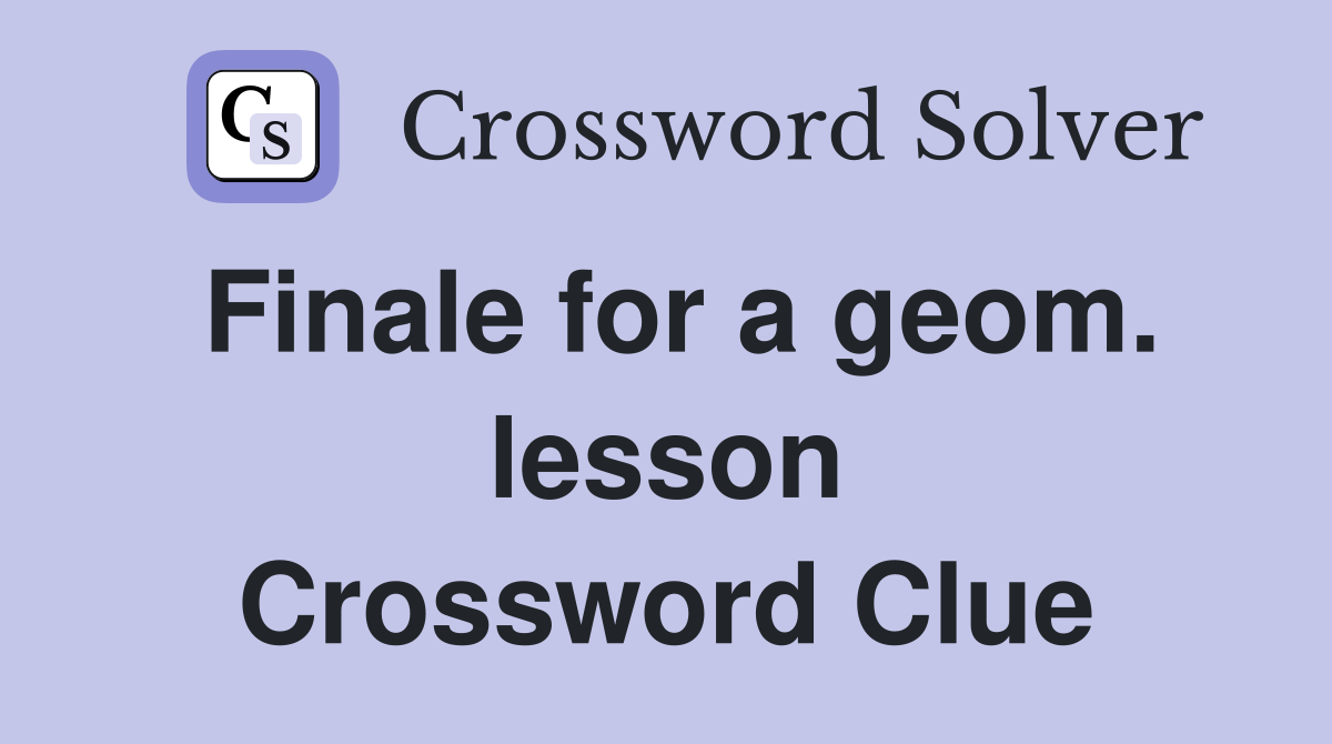 Finale for a geom. lesson Crossword Clue