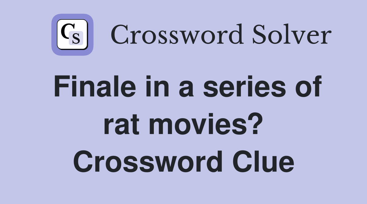 Finale in a series of rat movies? Crossword Clue