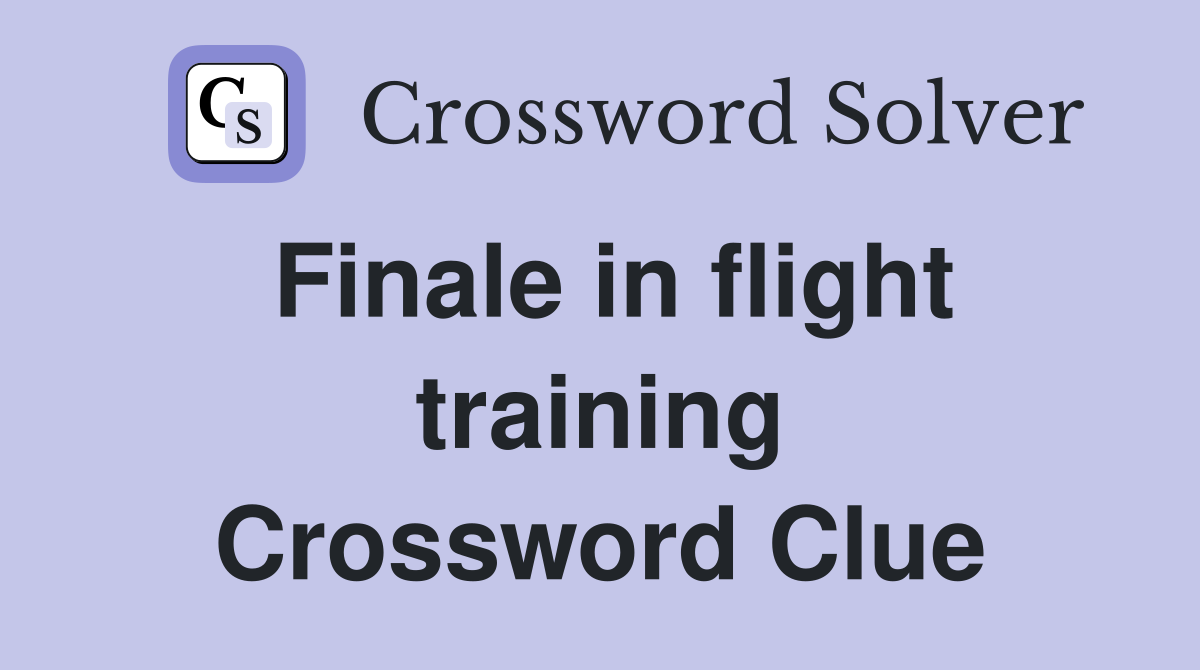 Finale in flight training Crossword Clue