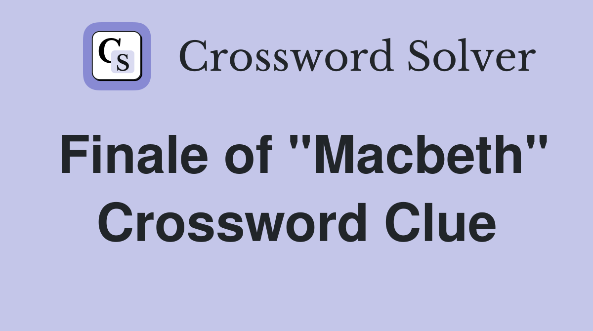 Finale of "Macbeth" Crossword Clue