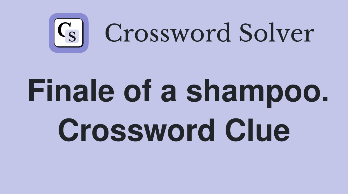 Finale of a shampoo. Crossword Clue