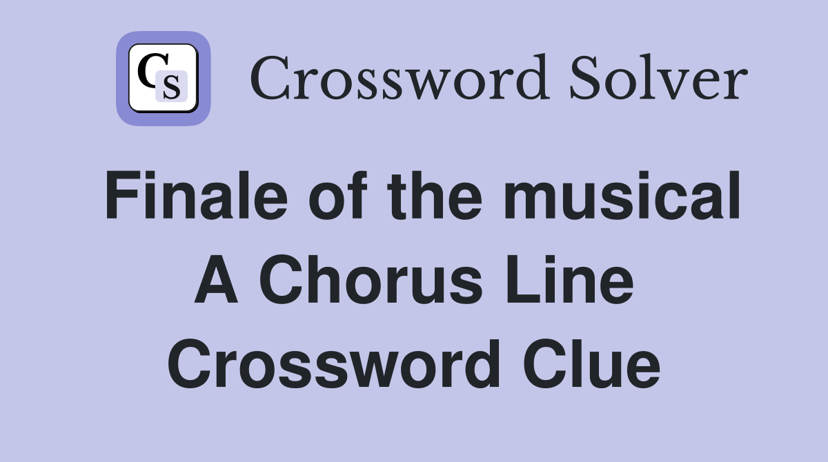 Finale of the musical A Chorus Line Crossword Clue