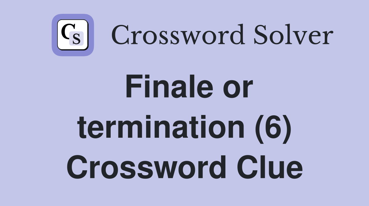 Finale or termination (6) Crossword Clue