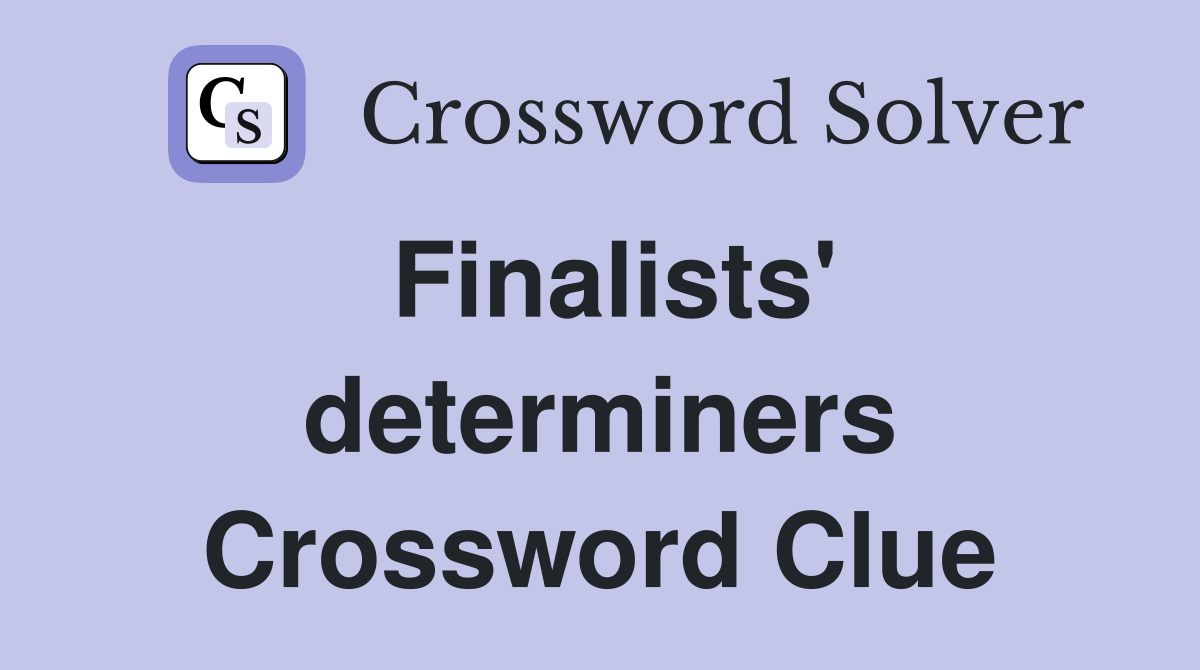 Finalists' determiners Crossword Clue
