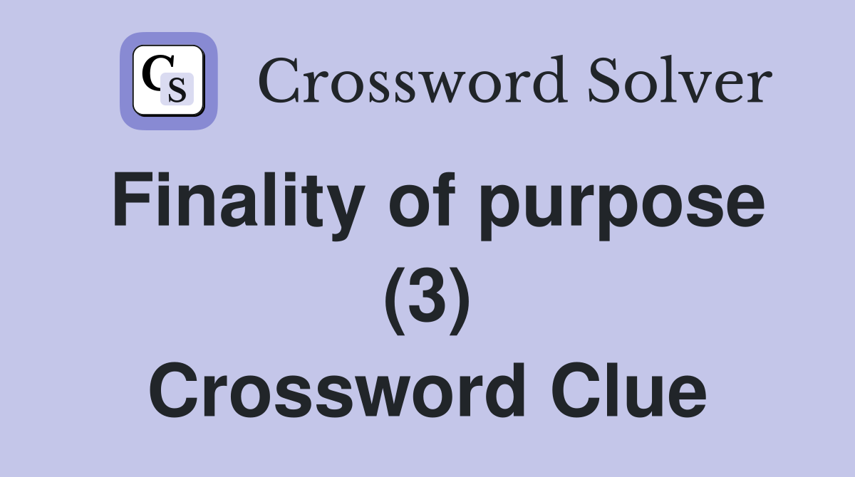 Finality of purpose (3) Crossword Clue
