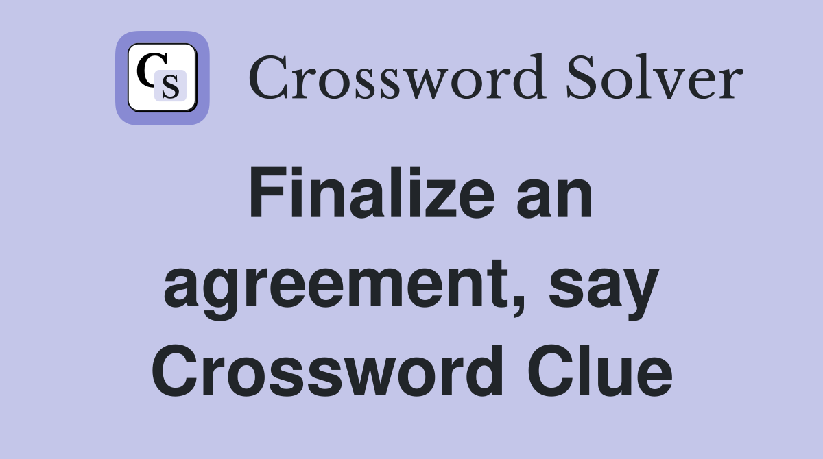 Finalize an agreement, say Crossword Clue