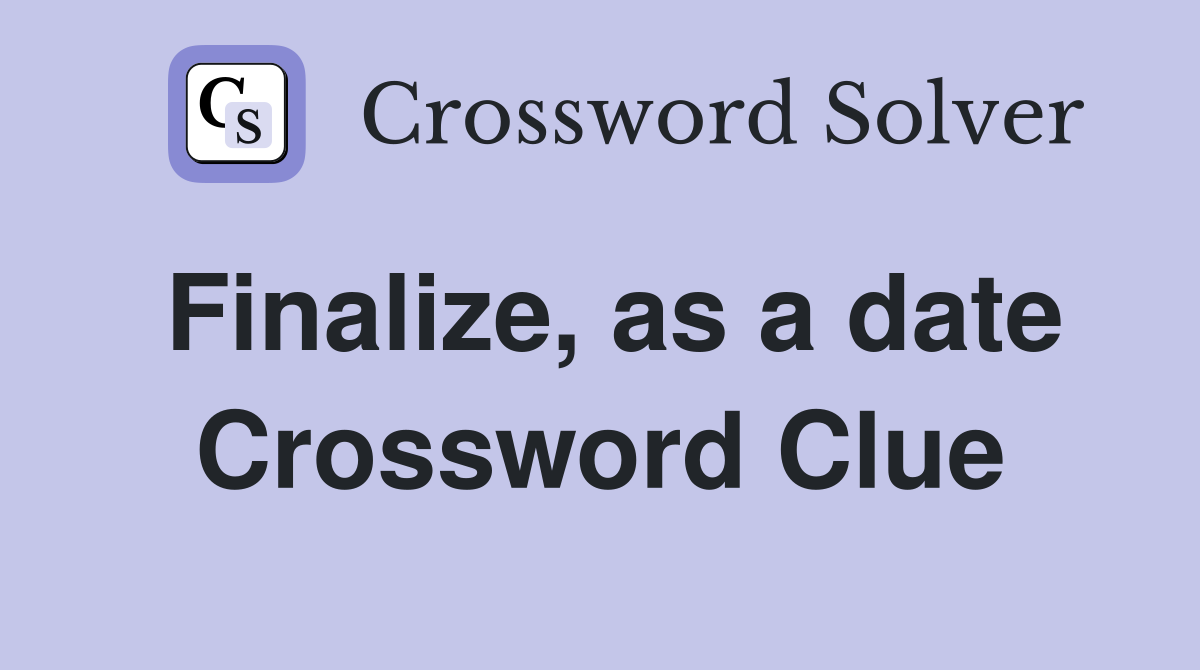 Finalize, as a date Crossword Clue
