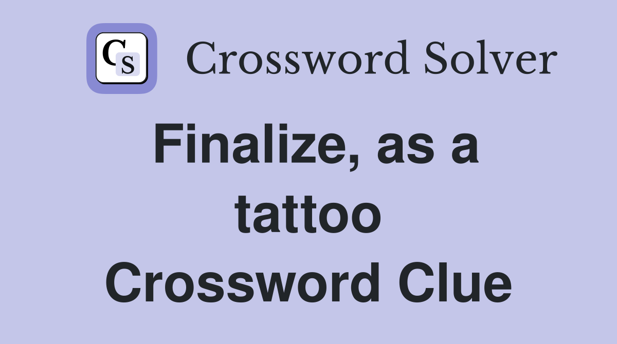 Finalize, as a tattoo Crossword Clue