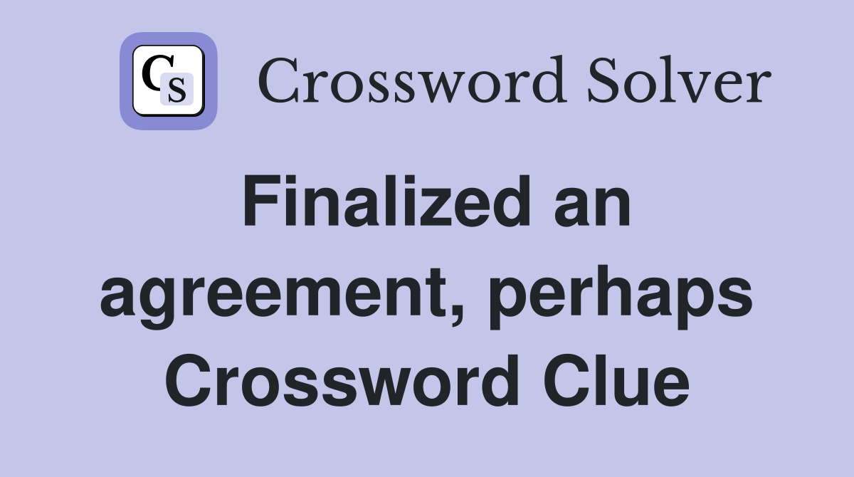 Finalized an agreement, perhaps Crossword Clue