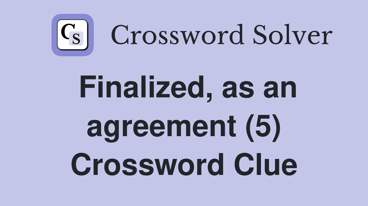 Finalized, as an agreement (5) Crossword Clue