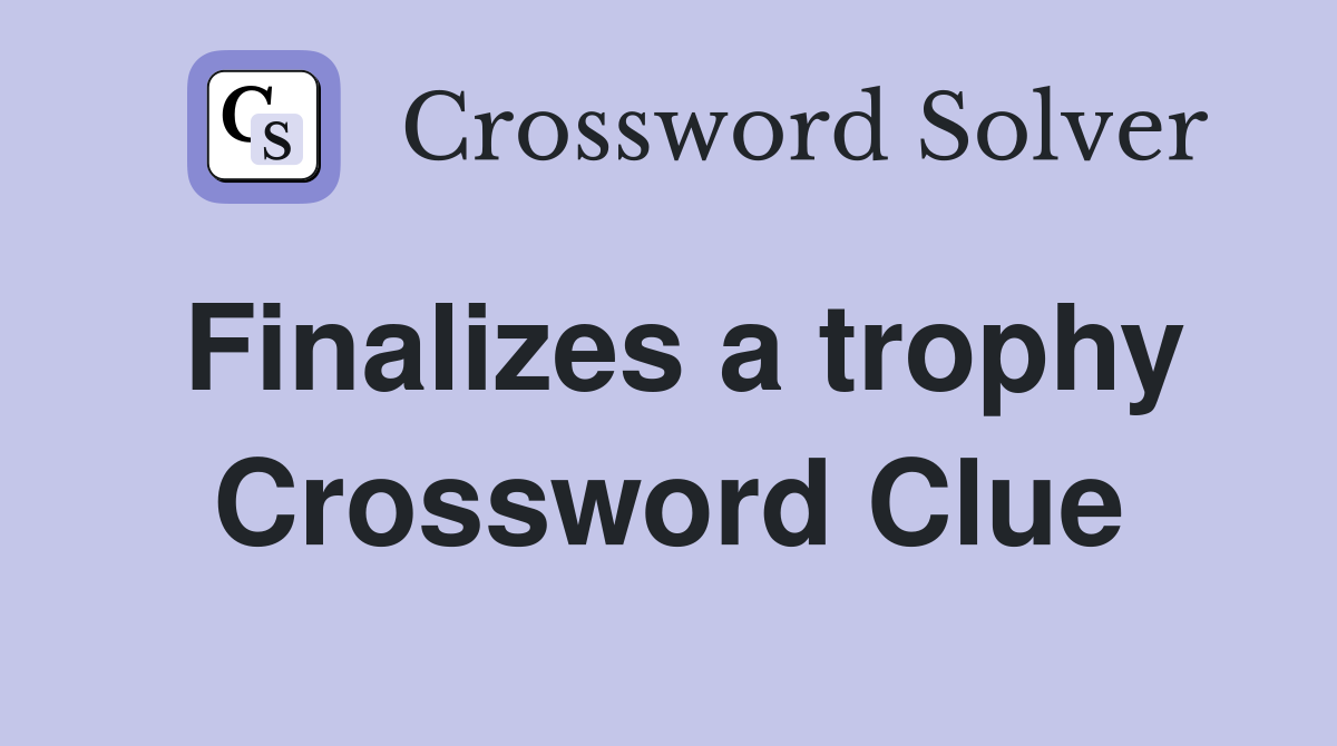 Finalizes a trophy Crossword Clue