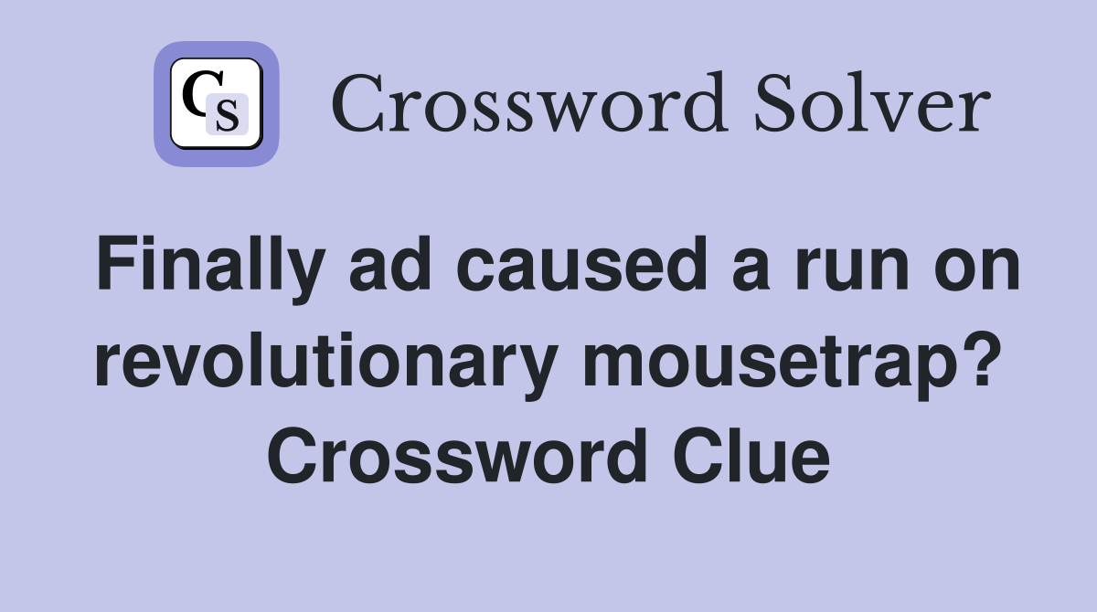 Finally ad caused a run on revolutionary mousetrap? Crossword Clue