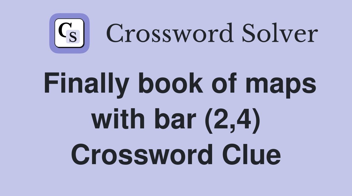 Finally book of maps with bar (2,4) Crossword Clue