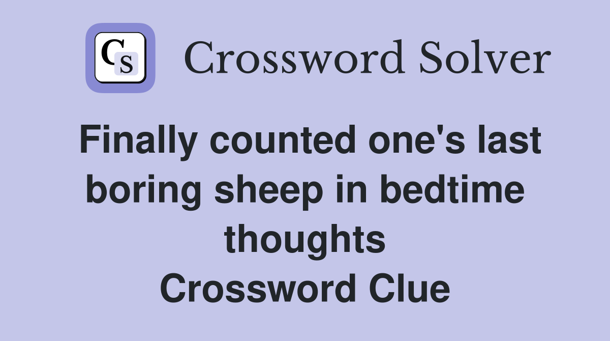 Finally counted one's last boring sheep in bedtime thoughts Crossword Clue