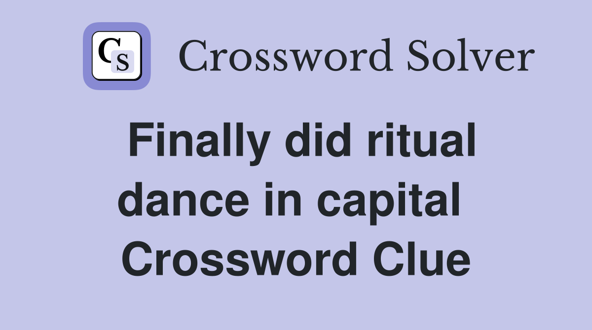 Finally did ritual dance in capital  Crossword Clue