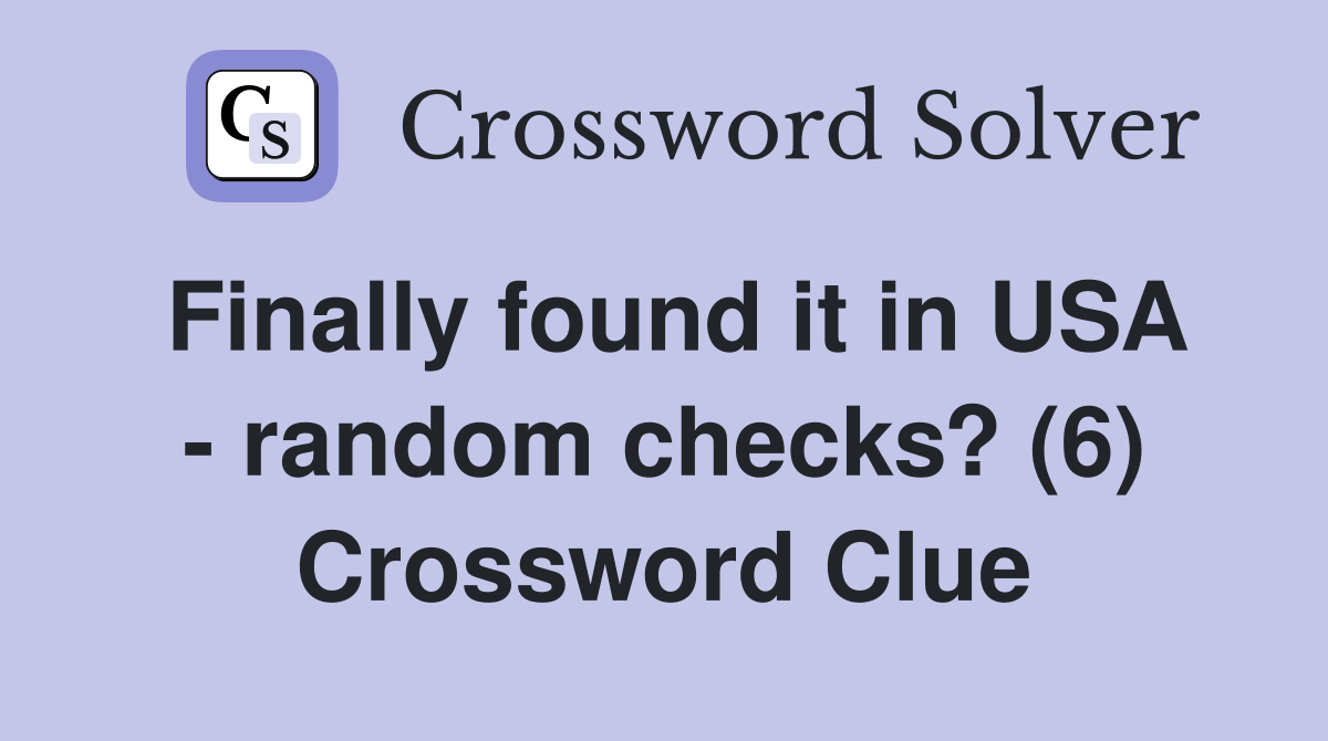 Finally found it in USA - random checks? (6) Crossword Clue