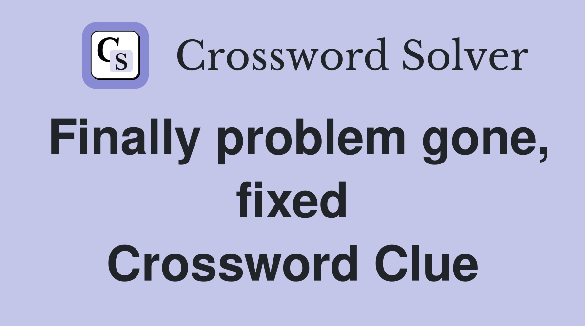 Finally problem gone, fixed Crossword Clue