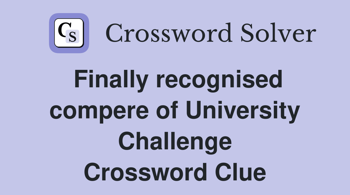 Finally recognised compere of University Challenge Crossword Clue