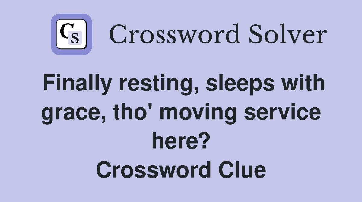 Finally resting, sleeps with grace, tho' moving service here? Crossword Clue