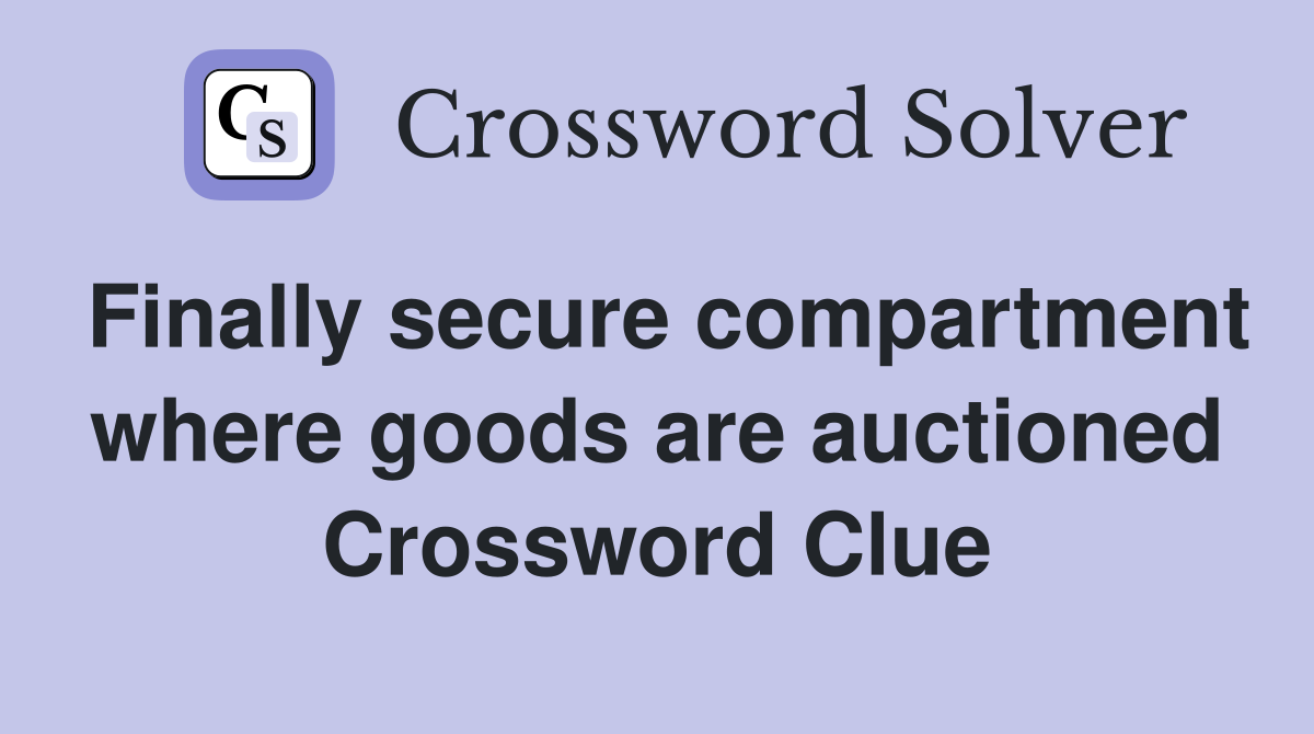 Finally secure compartment where goods are auctioned Crossword Clue