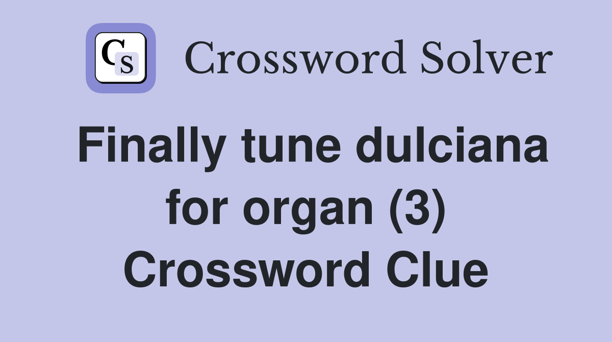 Finally tune dulciana for organ (3) Crossword Clue