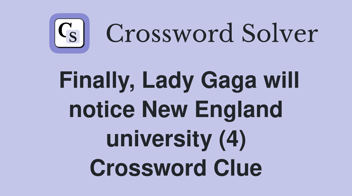 Finally, Lady Gaga will notice New England university (4) Crossword Clue