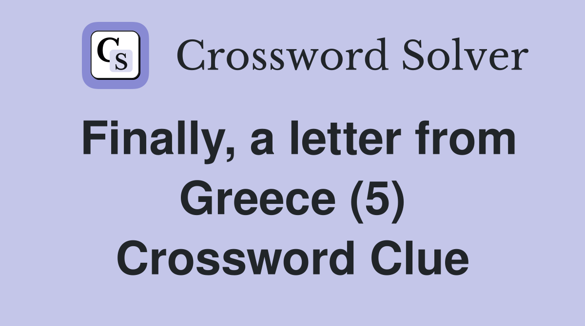 Finally, a letter from Greece (5) Crossword Clue