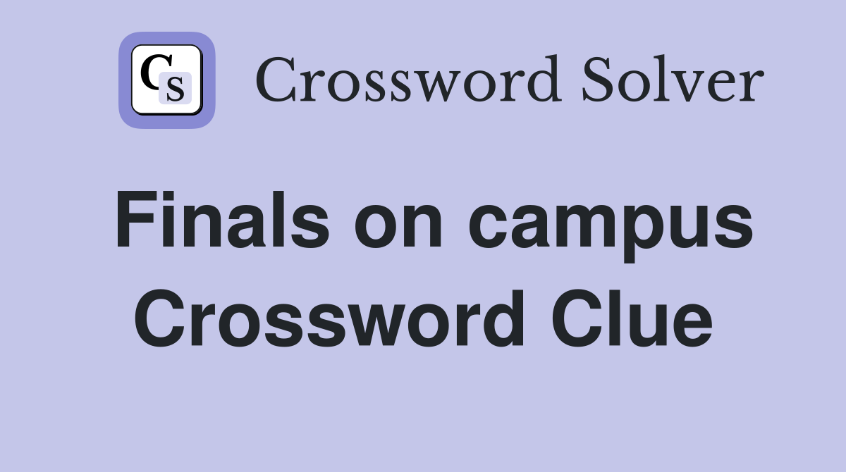 Finals on campus Crossword Clue