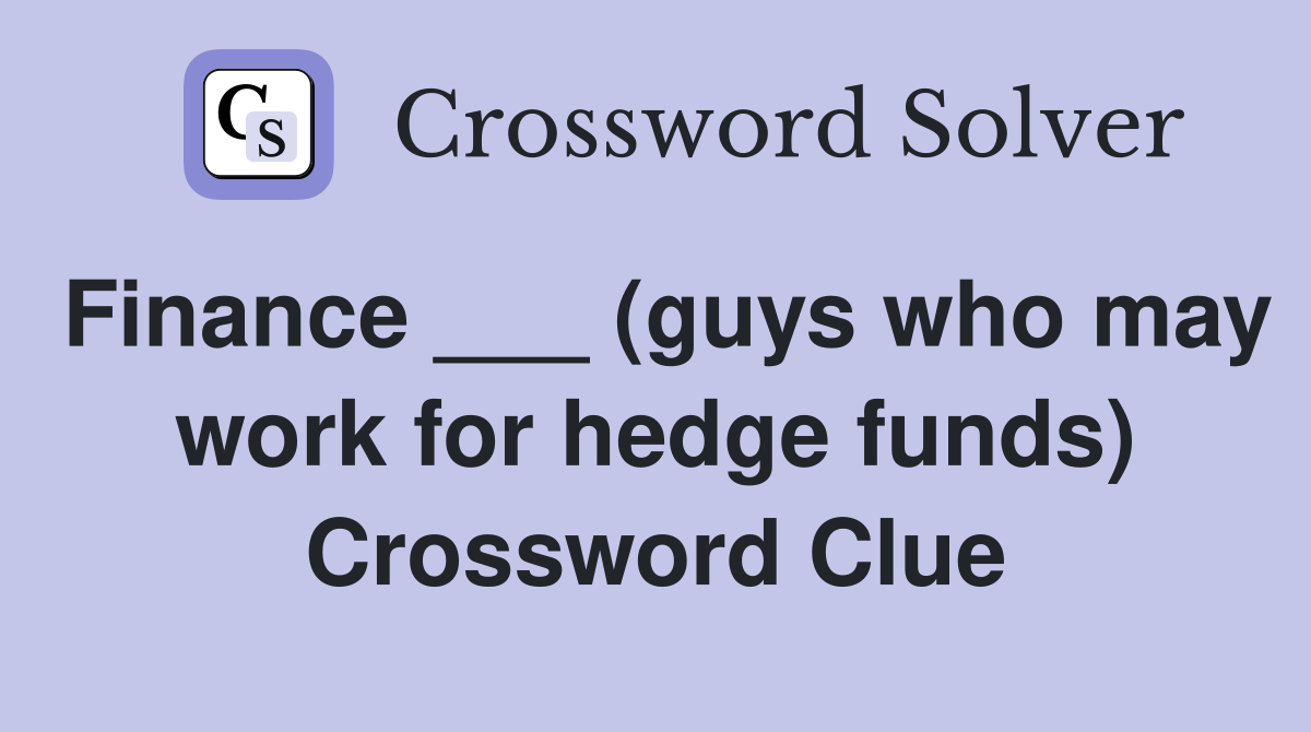 Finance ___ (guys who may work for hedge funds) Crossword Clue