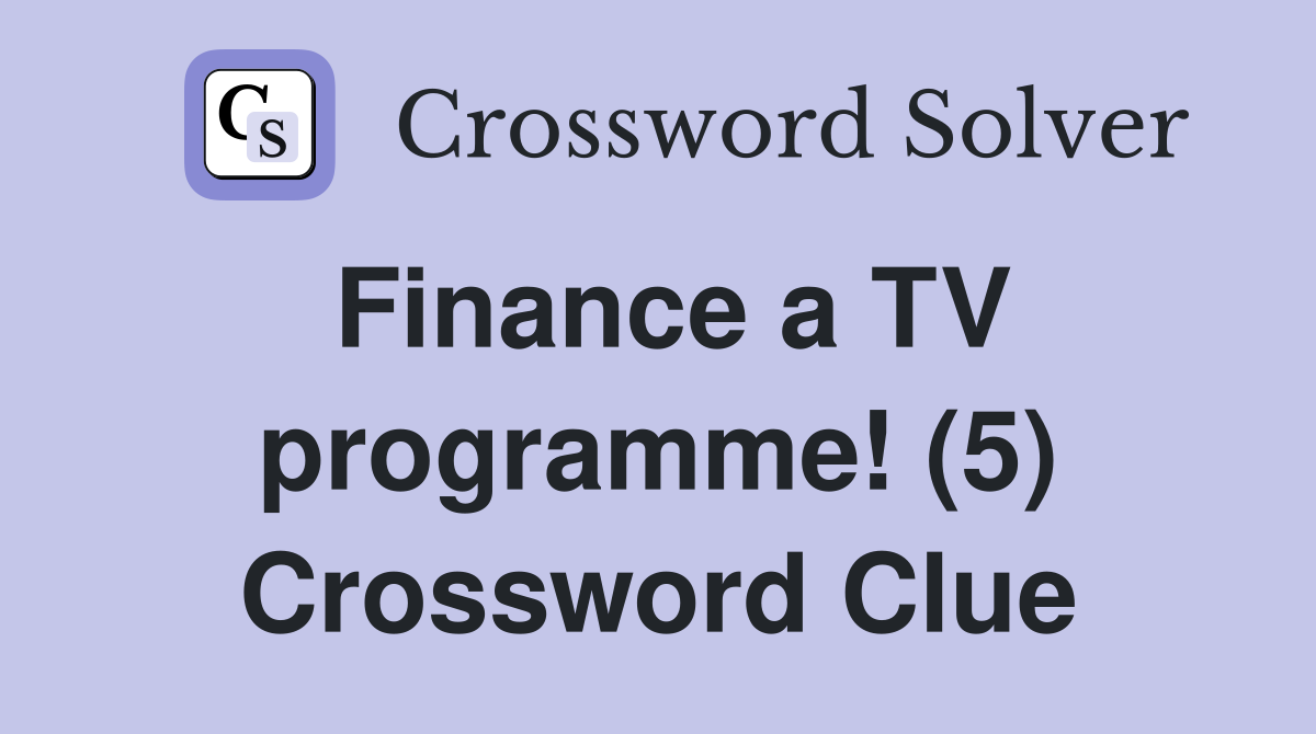 Finance a TV programme! (5) Crossword Clue