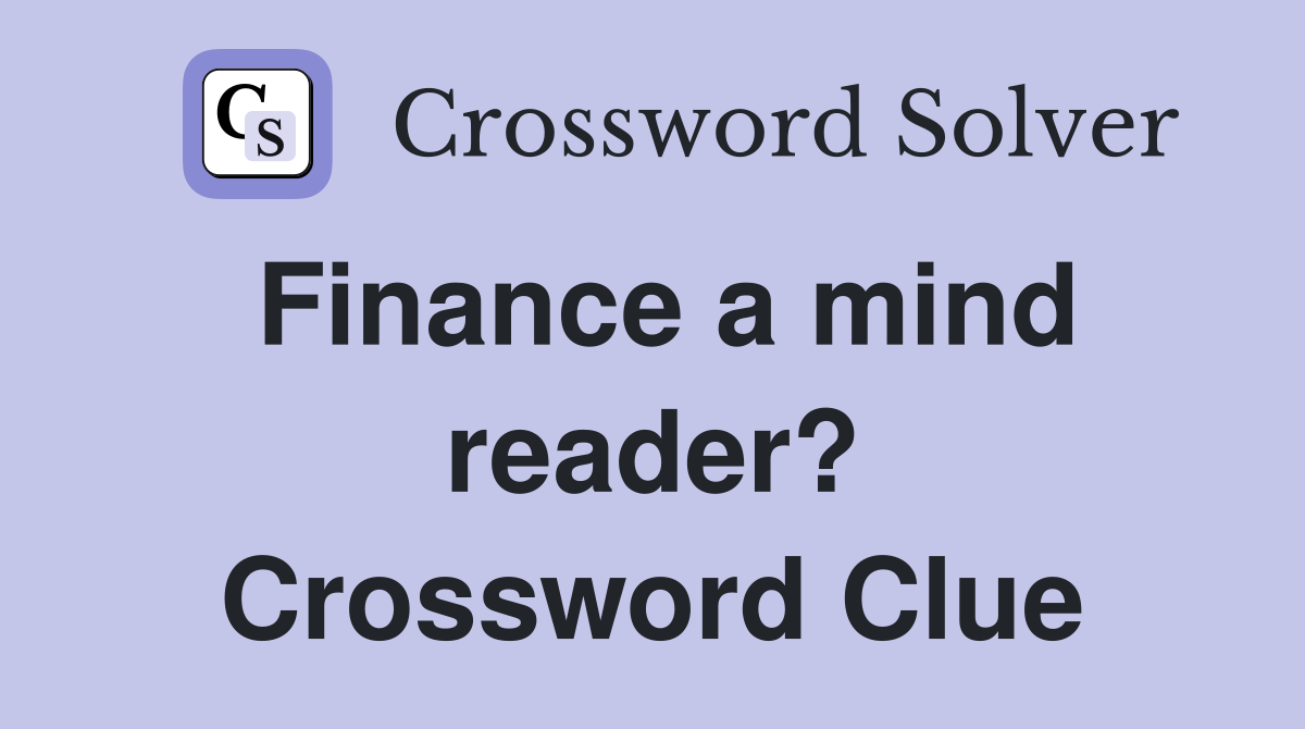 Finance a mind reader? Crossword Clue