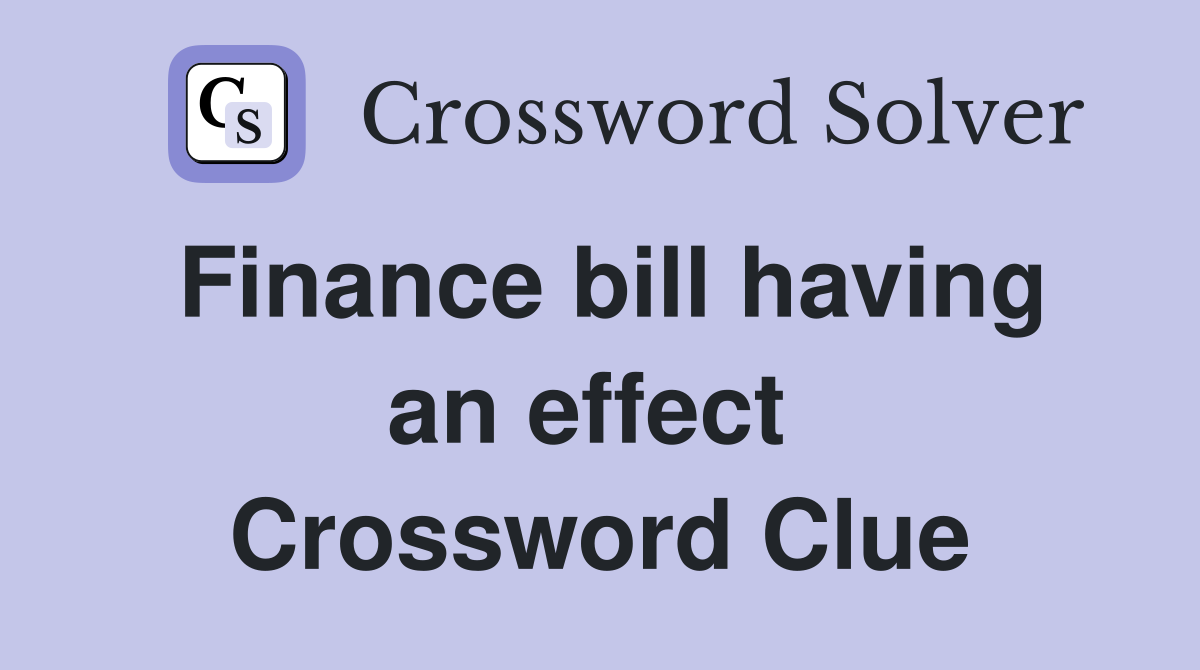 Finance bill having an effect  Crossword Clue