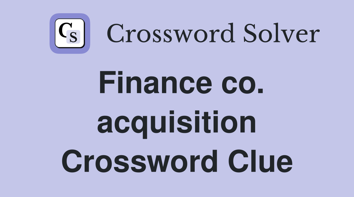 Finance co. acquisition Crossword Clue