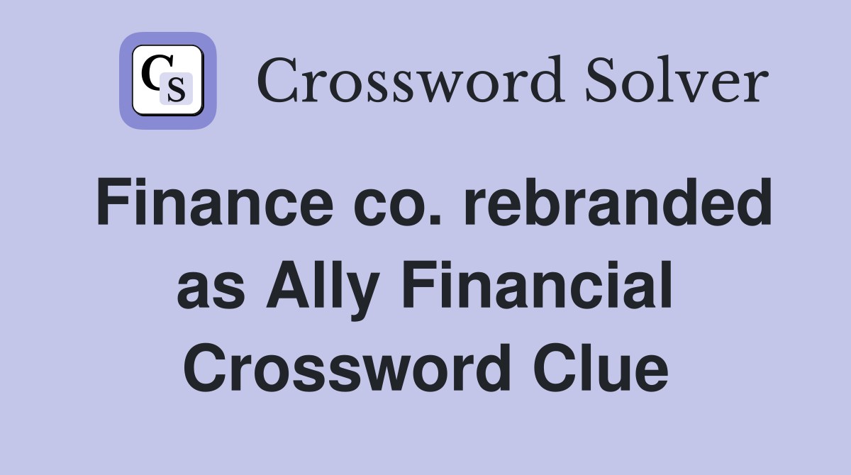 Finance co. rebranded as Ally Financial Crossword Clue