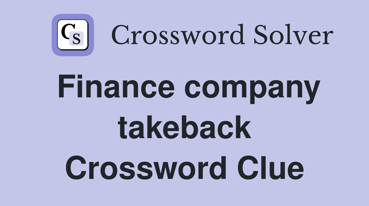 Finance company takeback Crossword Clue