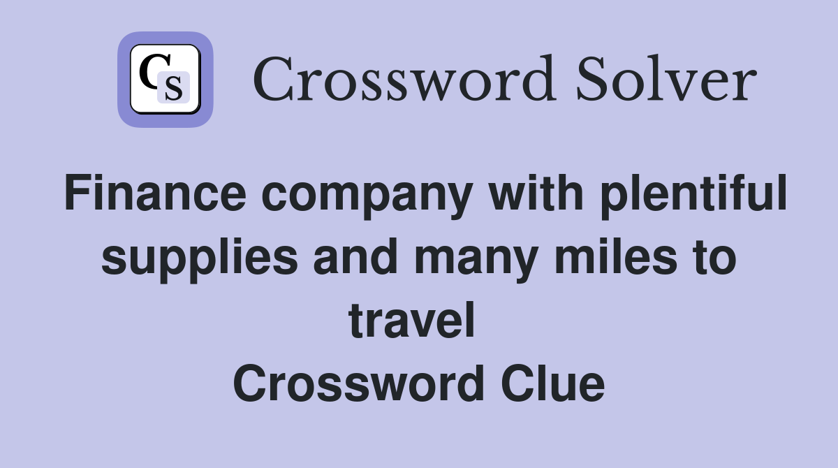 Finance company with plentiful supplies and many miles to travel  Crossword Clue