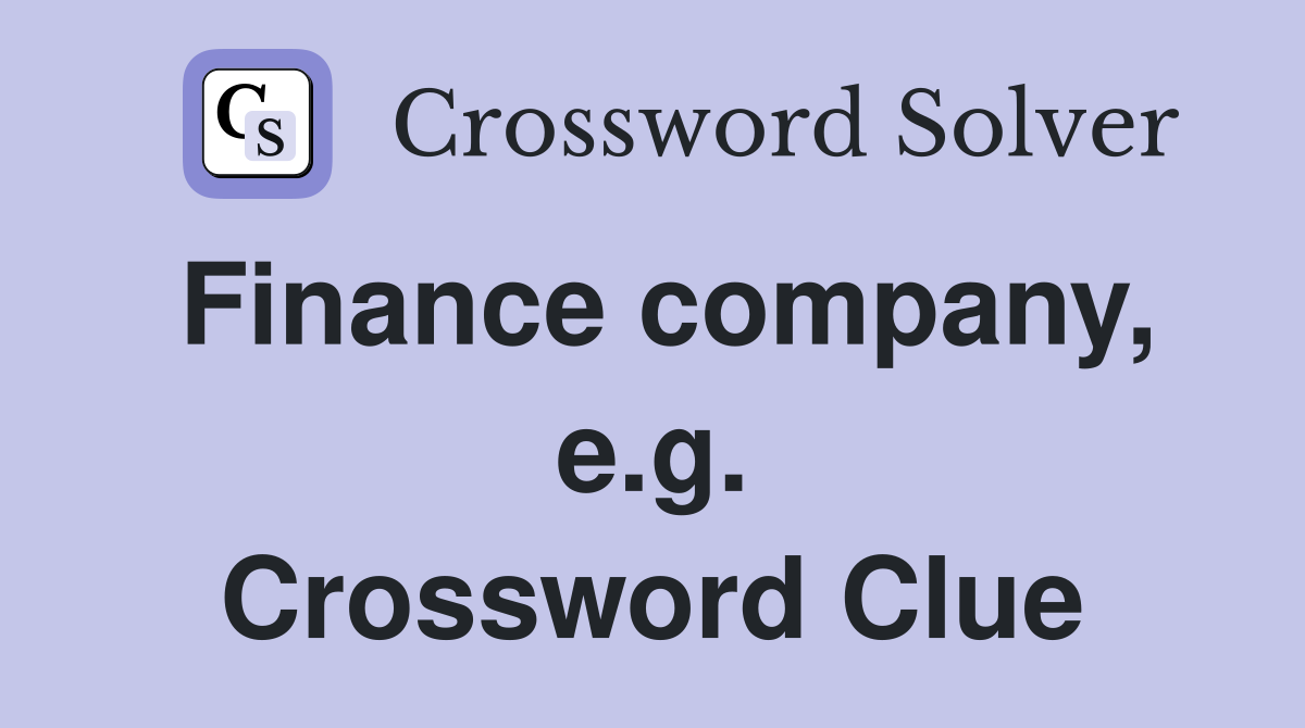 Finance company, e.g. Crossword Clue