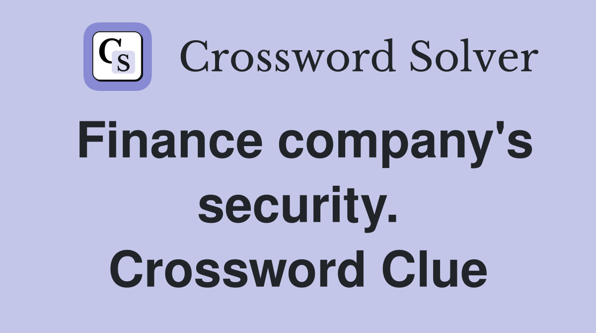 Finance company's security. Crossword Clue