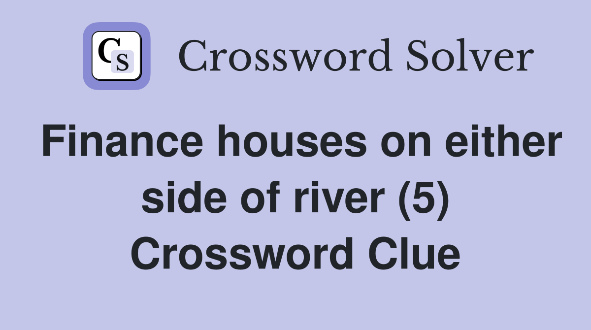 Finance houses on either side of river (5) Crossword Clue