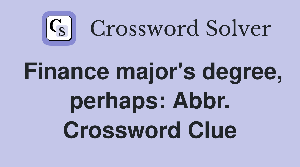 Finance major's degree, perhaps: Abbr. Crossword Clue