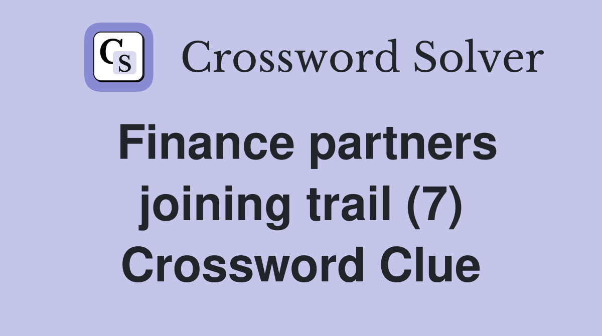 Finance partners joining trail (7) Crossword Clue