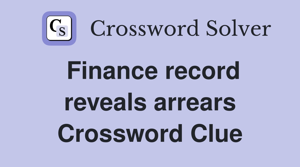 Finance record reveals arrears Crossword Clue