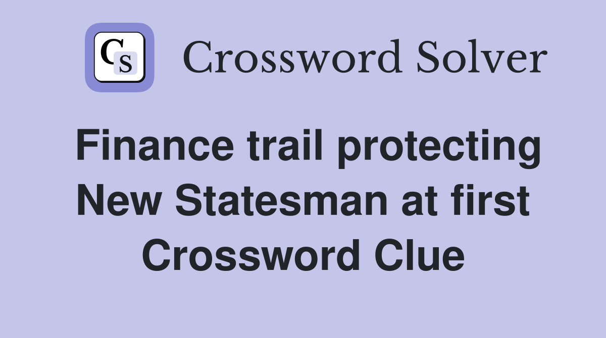 Finance trail protecting New Statesman at first Crossword Clue